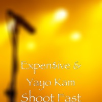 Shoot Fast - Single - Expen$ive & YaYo Kam