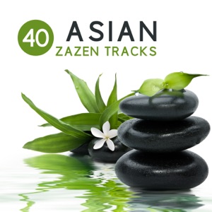 40 Asian Zazen Tracks: Oriental Music, Chinese & Japanese for Chakra Reiki Healing, Deep Meditation, Zen Yoga