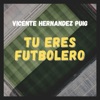 Vicente Hernandez Puig - Tu Eres Futbolero