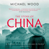 The Story of China (Unabridged) - Michael Wood