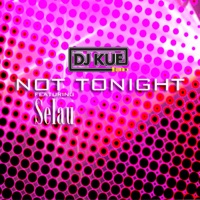 Not Tonight (feat. Selau) - Single - DJ Kue