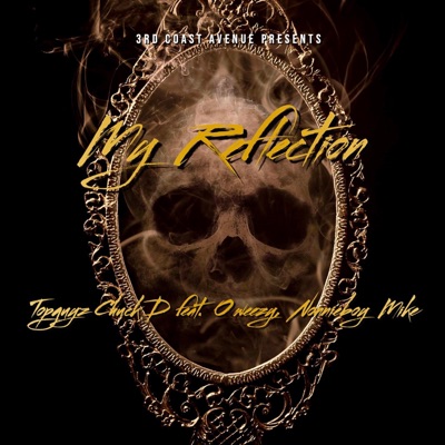My Reflection (feat. TopGuyz Chuck D, Nonnieboy Mike & O Weezy) - Single