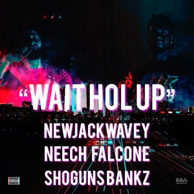 WAIT HOL UP (feat. NEEcH FALcONE & Shogunz Banks) - Single
