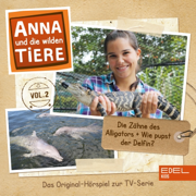 Folge 2: Die Zähne des Alligators + Wie pupst der Delfin? (Das Original-Hörspiel zur TV-Serie) - Anna und die wilden Tiere