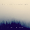 Of Night and Light and the Half Light - Peter Cavallo