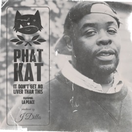 It Don't Get No Liver Than This (feat. La Peace) Phat Kat