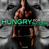 Hungry for Success: Motivational Speeches & Workout Music - Fearless Motivation