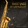 Sweet Jazz at Midnight: Sexy Sax, Cool Instrumental Music for Romantic Saturday Night Fever, Relaxing Summer Jazz Collection - Jazz Sax Lounge Collection