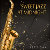 Sweet Jazz at Midnight: Sexy Sax, Cool Instrumental Music for Romantic Saturday Night Fever, Relaxing Summer Jazz Collection - Jazz Sax Lounge Collection