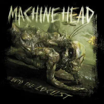 Listen to Unto the Locust by Machine Head