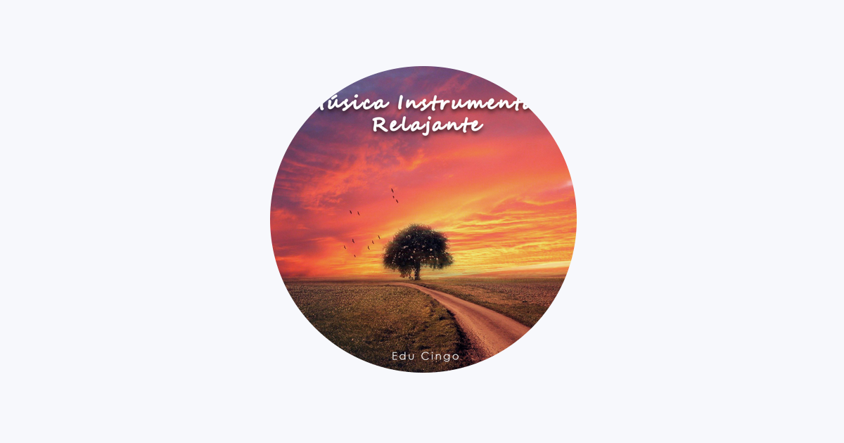 Música Instrumental Relajante - Álbum de Edu Cingo - Apple Music