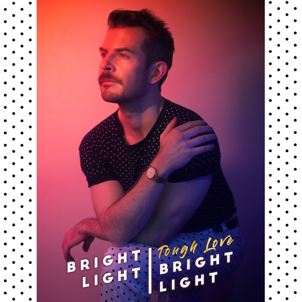Tough Love - Single - Bright Light Bright Light