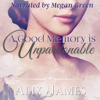 A Good Memory Is Unpardonable: A Pride & Prejudice Memoir: Frolic and Romance, Book 2 (Unabridged) - Alix James & Nicole Clarkston