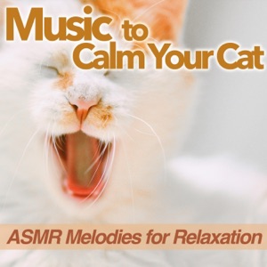 Music to Calm Your Cat - ASMR Melodies for Relaxation