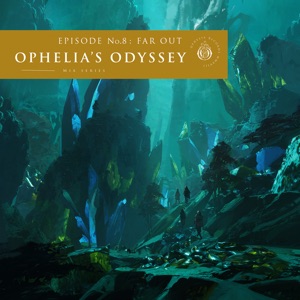 Ophelia's Odyssey, Ep. 8: Far Out (DJ Mix)