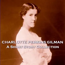 The Short Stories of Charlotte Perkins Gilman: Hugely progressive feminist writer who helped pave the way for many women after her.