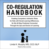 Co-Regulation Handbook: Creating Competent, Authentic Roles for Kids with Social Learning Differences, So We All Stay Positively Connected Through the Ups and Downs of Learning (Unabridged) - Linda K. Murphy