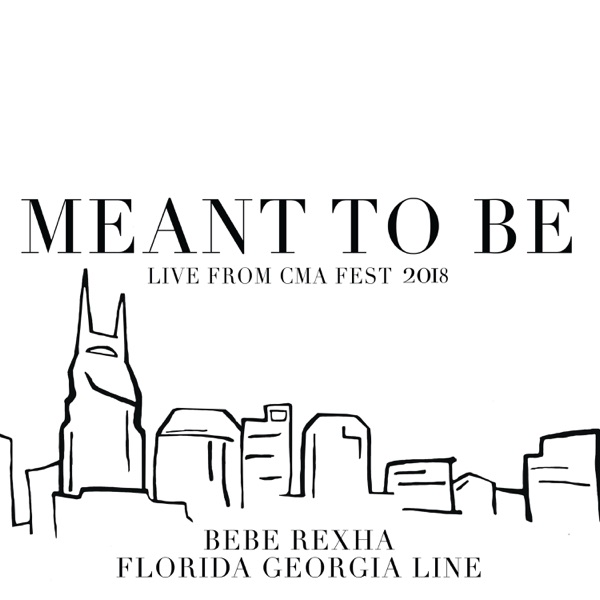 Meant to Be (Live from CMA Fest 2018) - Single - Florida Georgia Line & Bebe Rexha