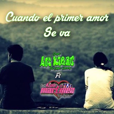 Cuando El Primer Amor Se Va (feat. Grupo Las Martinez) - Single