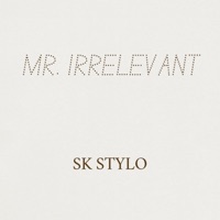 Mr. Irrelevant - Single - SK Stylo