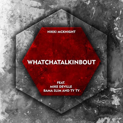 Whatchatalkinbout (feat. Mike Deville, Bama Slim & Ty Ty) - Single