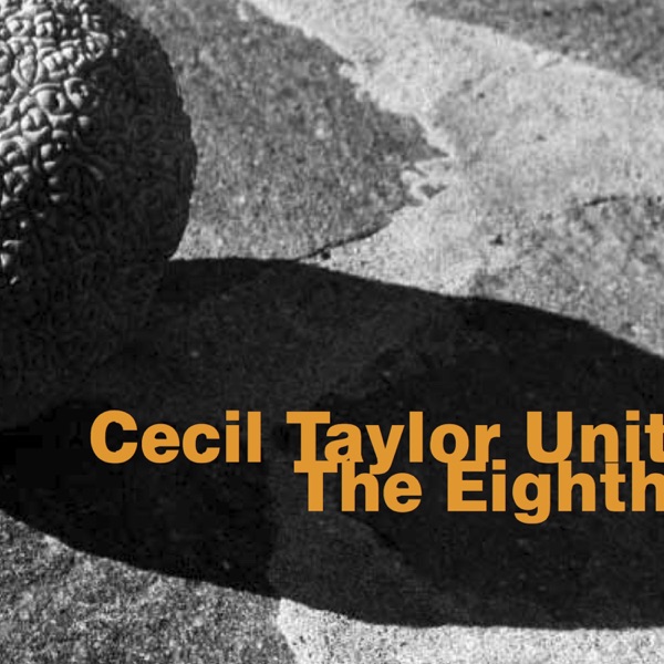 Cecil Taylor Unit: The Eighth (feat. Jimmy Lyons, William Parker & Rashid Bakr)