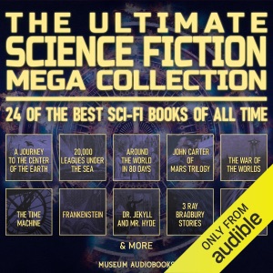 The Ultimate Science Fiction Mega Collection: 24 of the Best Sci-Fi Books of All Time: A Journey to the Center of the Earth, 20,000 Leagues Under the Sea, Around the World in 80 Days, John Carter of Mars Trilogy, The War of the Worlds, The Time Machine, F