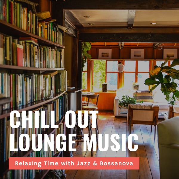 Chill Out Lounge Music ~Relaxing Time With Jazz & Bossanova~