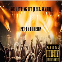 WE GETTING LIT (feat. SCVRR) - Single - Fly TY Foreign
