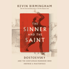 The Sinner and the Saint: Dostoevsky and the Gentleman Murderer Who Inspired a Masterpiece (Unabridged) - Kevin Birmingham
