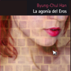 La agonía del Eros - Byung-Chul Han