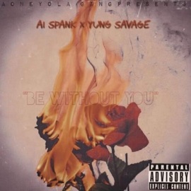 Be Without You (feat. A1 Spank) Yung Savage