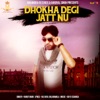 Dhokha Degi Jatt Nu - Single