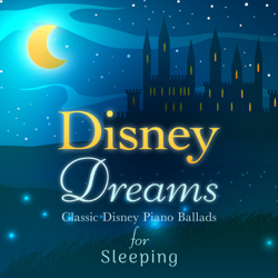 Disney Dreams: Classic Disney Piano Ballads for Sleeping - Relaxing Piano Crew Cover Art