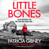 Little Bones: A Totally Addictive Crime Thriller (Detective Lottie Parker, Book 10) (Unabridged) - Patricia Gibney