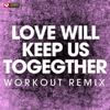 Love Will Keep Us Together (Workout Remix) - Power Music Workout