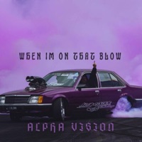 When IM On That Blow - Single - ALPHA VISION