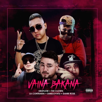 Vaina Bakana (feat. The Clown, Dimeloyatu, La Contraria & Dahri Rose) - Single