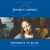 Pathways to Bliss: Mythology and Personal Transformation (The Collected Works of Joseph Campbell)  (Unabridged) - Joseph Campbell & David Kudler - editor