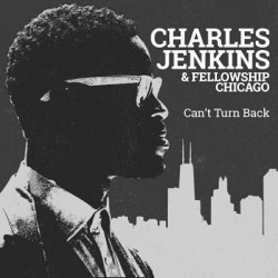 Charles Jenkins & Fellowship Chicago - Can't Turn Back