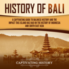History of Bali: A Captivating Guide to Balinese History and the Impact This Island Has Had on the History of Indonesia and Southeast Asia (Unabridged) - Captivating History