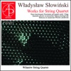 Wladyslaw Slowinski: Works for String Quartet