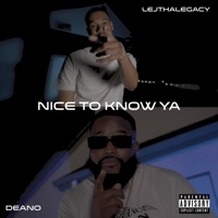 Nice To Know Ya (feat. Deano) - Single - LejThaLegacy
