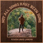 Keven Louis Lareau - Not All Songs Have Been Sung