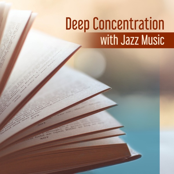 Deep Concentration with Jazz Music: Calming Piano, Mellow Jazz for Better Memory and Stress Relief