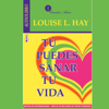 Tu Puedes Sanar Tu Vida - Louise L. Hay