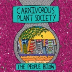 Carnivorous Plant Society - The People Below (feat. Lawrence Arabia, Mimsy Cable & Tim Stewart)