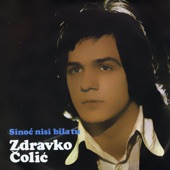 Zdravko Čolić - Sinoc Nisi Bila Tu