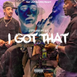 I Got That (feat. GT) J Stylioso