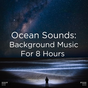 !!!" Ocean Sounds: Background Music for 8 Hours "!!!
